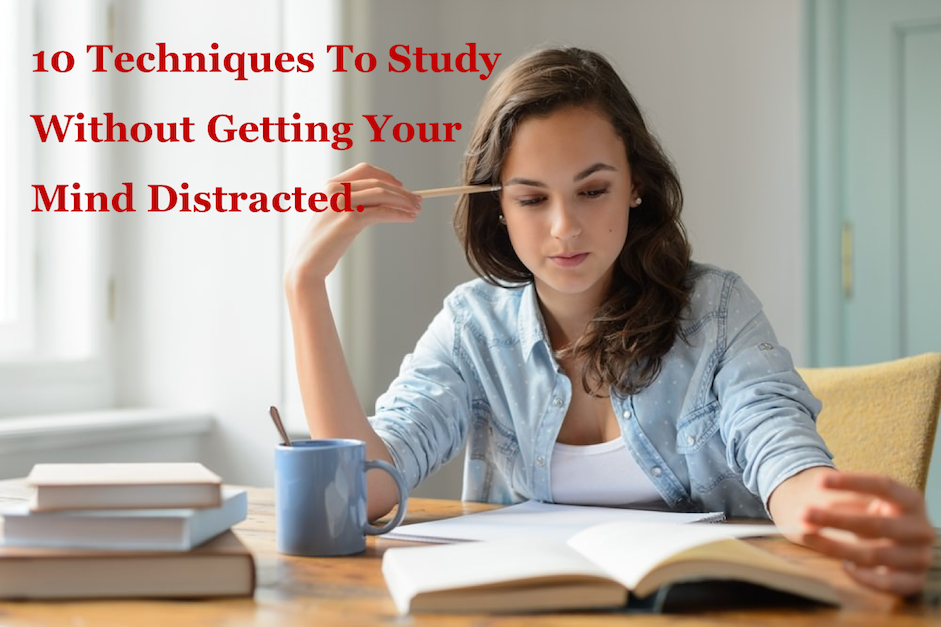 Techniques To Study Without Getting Your Mind Distracted 