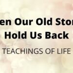 Short Story - When Our Old Stories Hold Us Back