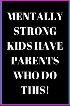 Ways Parents Can Raise Mentally Strong Kids