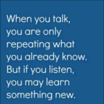 The Benefits of Talking Less and Listening More
